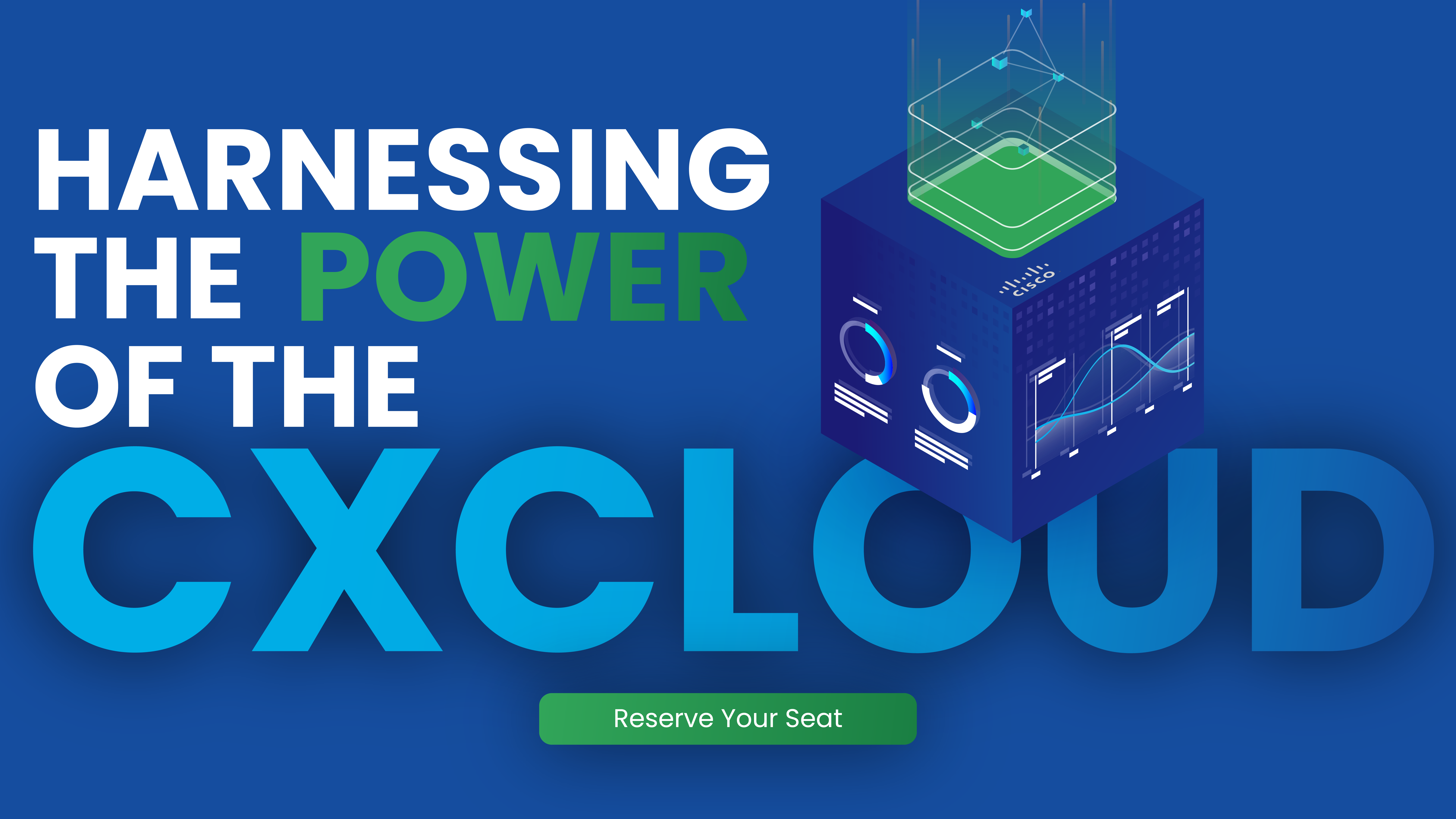 Reserve your seat | Harnessing the Power of the CX Cloud
